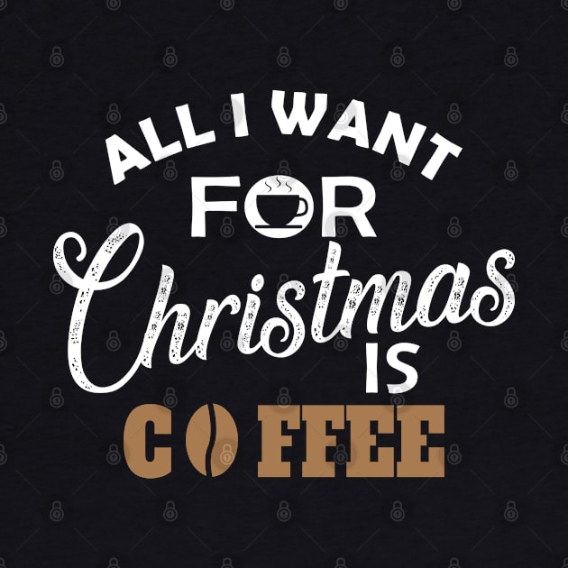 Coffee - All I want for chrismas is coffee by KC Happy Shop